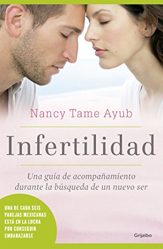 Infertilidad: Una guía de acompañamiento durante la búsqueda de un nuevo ser (Spanish Edition)