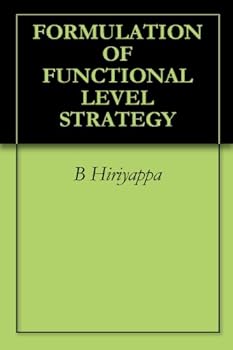 formulation of functional level strategy - b hiriyappa formulation of functional level strategy - b hiriyappa