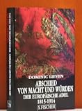Abschied von Macht und Würden. Der europäische Adel 1815 - 1914