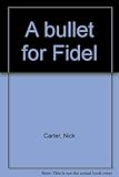 A bullet for Fidel