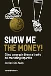 Show Me the Money!: C�mo conseguir di...