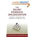 The Talent Powered Organization: Strategies for Globalization, Talent Management and High Performance