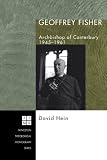 Geoffrey Fisher: Archbishop of Canterbury, 1945-1961 (Princeton Theological Monograph)
