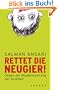 Rettet die Neugier!: Gegen die Akademisierung der Kindheit