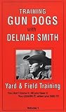 Training Gun Dogs with Delmar Smith, Volume 1: Yard & Field Training [VHS]