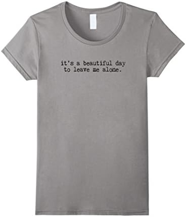 Women's It`s a Beautiful Day To Leave Me Alone T-Shirt Medium Slate