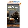 The Tea Enthusiast's Handbook: A Guide to Enjoying the World's Best Teas
