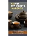 The Tea Enthusiast's Handbook: A Guide to the World's Best Teas