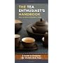 The Tea Enthusiast's Handbook: A Guide to the World's Best Teas