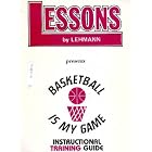 Basketball Is My Game (Instructional Training Guide) (Lessons by Lehmann) by George Lehmann