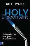 Holy discontent : fueling the fire that ignites personal vision