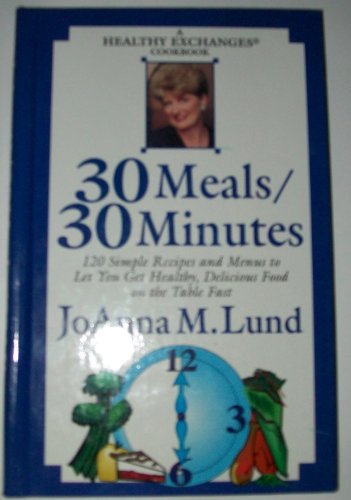 30 meals/30 minutes: A healthy exchanges cookbook
