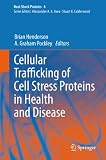 Cellular trafficking of cell stress proteins in health and disease
