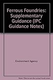 Processes subject to integrated pollution control : Ferrous foundries: supplementary guidance