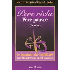 P�re riche, P�re pauvre (la suite) - Le Quadrant du Cashflow pour atteindre la libert� financi�re