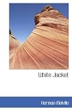 White-Jacket: Or, The World in a Man-of-War  (Oxford World's Classics)