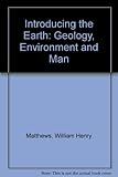 Introducing the Earth : geology, environment, and man