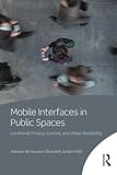 Mobile interfaces in public spaces : locational privacy, control, and urban sociability