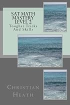 SAT Math Mastery Level 2: Tougher Tricks and Skills SAT Math Mastery Level 2: Tougher Tricks and Skills