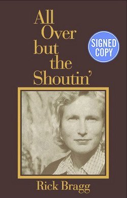 Rick Bragg: All Over but the Shoutin' - Exclusive Autographed Copy (Hardcover); 2015 Edition
