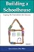 Building a Schoolhouse: Laying the Foundation for Success, Volume 1