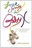 Love Song For Baby X: How I Stayed (Almost) Sane on the Rocky Road to Parenthood