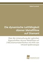 Die dynamische Leitf&auml;higkeit d&uuml;nner Metallfilme aufDiamant: &Uuml;ber die Untersuchung der optischen Eigenschaftend&uuml;nner Metallfilme auf (100)-Diamantoberfl&auml;chen mitHilfe von Infrarot-Spektroskopie