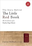 The story behind the little red book : the evolution of a twelve step classic