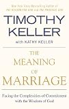 The Meaning of Marriage: Facing the Complexities of Commitment with the Wisdom of God