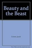 Beauty and the beast : from the enchanted tales of The Brothers Grimm