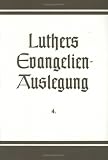 Dr. Martin Luthers Evangelienauslegung: Das Johannes-Evangelium: Mit Ausnahme der Passionstexte: Bd 4 (Vortrage Und Studien a.D.Inst. F.Verkehrswiss.D.Uni Munster) - Martin Luther