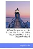 Life of Tecumseh, and His Brother the Prophet: With a Historical Sketch of the Shawanoe Indians