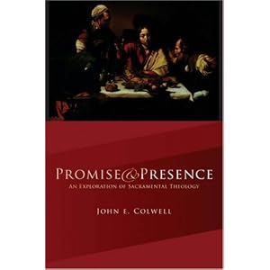 Buy Promise and Presence: An Exploration of Sacramental Theology by John E. Colwell