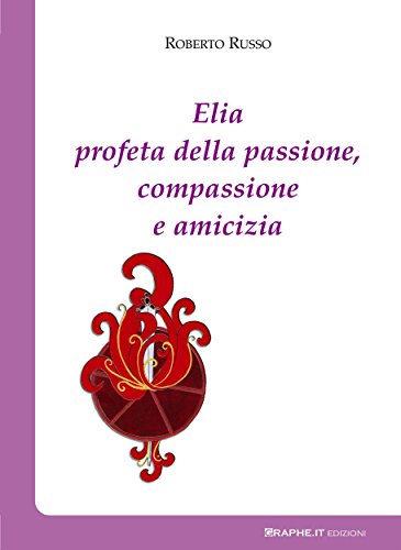 Elia profeta della passione, compassione e amicizia (Spiritualità) (Italian Edition)