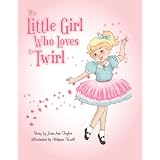 The Little Girl Who Loves to Twirl