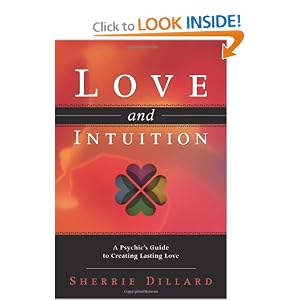 Love and Intuition: A Psychic's Guide to Creating Lasting Love