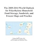 The 2009-2014 World Outlook for Polyethylene Household Food Storage, Sandwich, and Freezer Bags and Pouches
