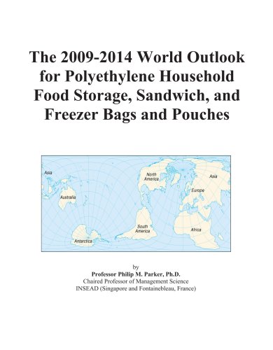 The 2009-2014 World Outlook for Polyethylene Household Food Storage, Sandwich, and Freezer Bags and Pouches