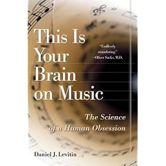 This Is Your Brain on Music: The Science of a Human Obsession