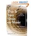 This Is Your Brain on Music: The Science of a Human Obsession