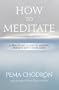 How to Meditate: A Practical Guide to Making Friends with Your Mind