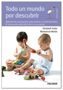 Todo un mundo por descubrir: Método de autoayuda para padres y profesionales aplicado al período de 6 a 24 meses (Guias Para Padres)