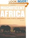 Magnificent Africa: Animals,Birds,Plants,Landscapes