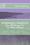 Homemade Cosmetics: Over 100 Recipes You Can Make at Home, Ed: 1