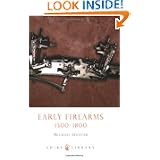 Early Firearms: 1300-1800 (Shire Library) by Michael Spencer