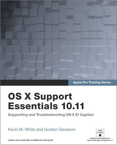 OS X Support Essentials 10.11 - Apple Pro Training Series: Supporting and Troubleshooting OS X El Capitan