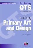 Buy : Teaching Primary Art and Design (Achieving QTS)