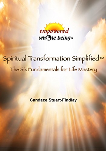 Spiritual Transformation Simplified: The Six Fundamentals for Life Mastery