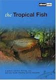 The Tropical Fish: A Guide to Selection, Housing, Care, Nutrition, Health, Breeding, Species and Plants (About Pets)