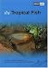 The Tropical Fish: A Guide to Selection, Housing, Care, Nutrition, Health, Breeding, Species and Plants (About Pets)